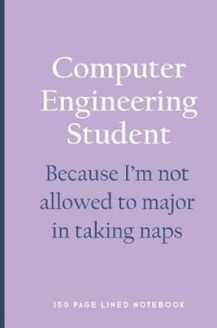 Cover of Computer Engineering Student - Because I'm Not Allowed to Major in Taking Naps