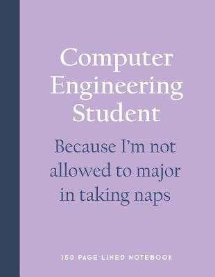 Book cover for Computer Engineering Student - Because I'm Not Allowed to Major in Taking Naps