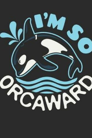 Cover of I'm So Orcaward