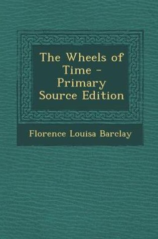 Cover of The Wheels of Time - Primary Source Edition
