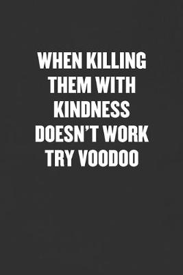 Book cover for When Killing Them with Kindness Doesn't Work Try Voodoo