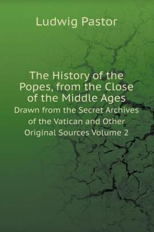 Cover of The History of the Popes, from the Close of the Middle Ages Volume 2