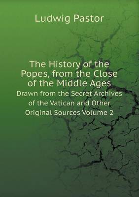 Book cover for The History of the Popes, from the Close of the Middle Ages Volume 2