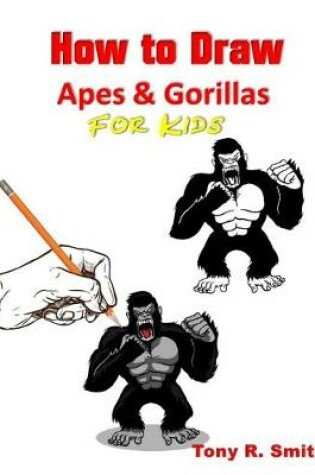 Cover of How to Draw Apes and Gorillas for Kids