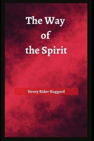 Cover of The Way of the Spirit Henry Rider Haggard