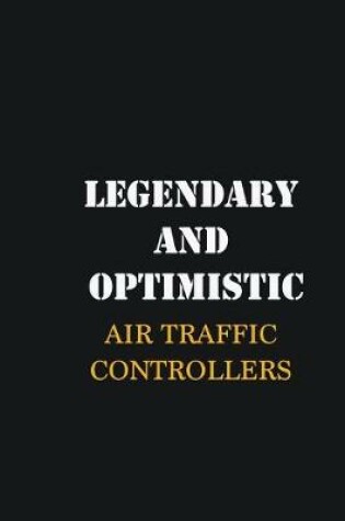 Cover of Legendary and Optimistic Air Traffic Controllers