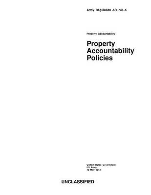 Book cover for Army Regulation AR 735-5 Property Accountability Policies 10 May 2013