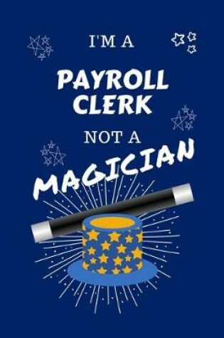 Cover of I'm A Payroll Clerk Not A Magician