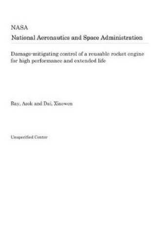 Cover of Damage-Mitigating Control of a Reusable Rocket Engine for High Performance and Extended Life