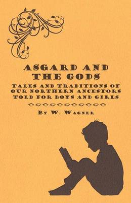 Book cover for Asgard And The Gods - Tales And Traditions Of Our Northern Ancestors Told For Boys And Girls