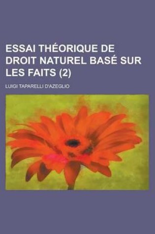 Cover of Essai Theorique de Droit Naturel Base Sur Les Faits (2 )