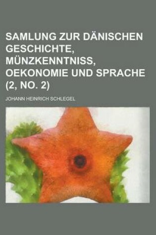 Cover of Samlung Zur Danischen Geschichte, Munzkenntniss, Oekonomie Und Sprache