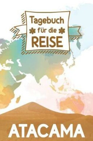 Cover of Atacama Wuste - Tagebuch fur die Reise