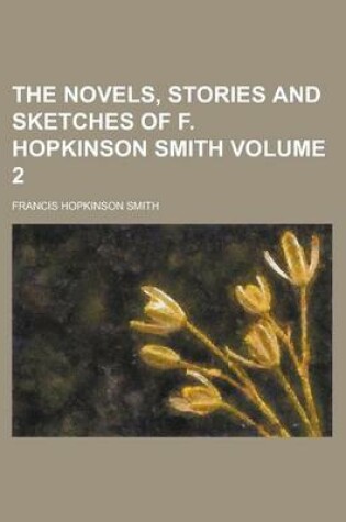 Cover of The Novels, Stories and Sketches of F. Hopkinson Smith Volume 2