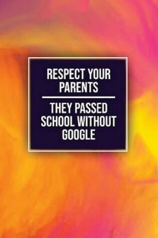 Cover of Respect Your Parents They Passed School Without Google