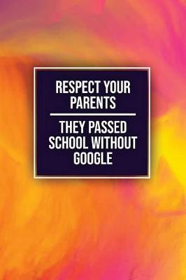 Book cover for Respect Your Parents They Passed School Without Google