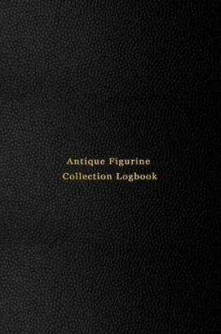 Cover of Antique Figurine Collection Logbook