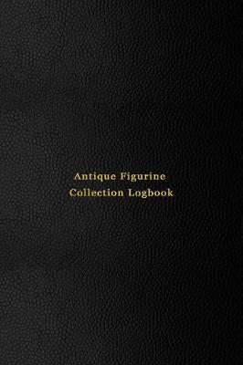 Book cover for Antique Figurine Collection Logbook