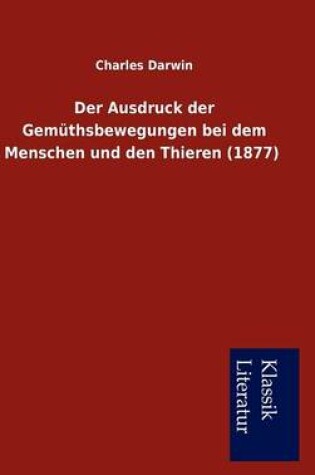 Cover of Der Ausdruck Der Gem Thsbewegungen Bei Dem Menschen Und Den Thieren (1877)