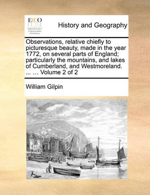 Book cover for Observations, Relative Chiefly to Picturesque Beauty, Made in the Year 1772, on Several Parts of England; Particularly the Mountains, and Lakes of Cumberland, and Westmoreland. ... ... Volume 2 of 2