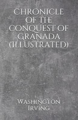 Book cover for Chronicle of the conquest of Granada (Illustrated)