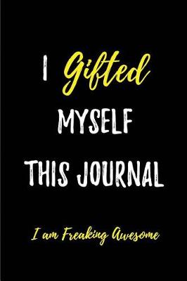 Book cover for I gifted myself this Journal. I am Freaking Awesome