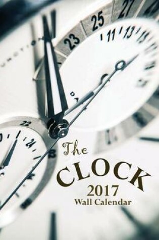 Cover of The Clock 2017 Wall Calendar (UK Edition)