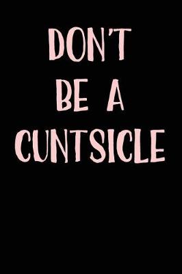 Book cover for Don't Be A Cuntsicle