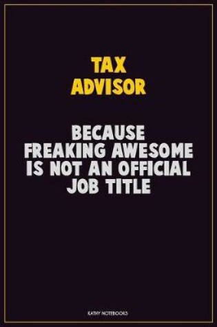 Cover of Tax Advisor, Because Freaking Awesome Is Not An Official Job Title