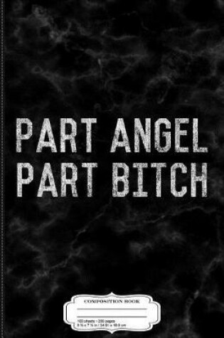 Cover of Part Angel Part Bitch Composition Notebook