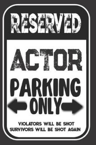 Cover of Reserved Actor Parking Only. Violators Will Be Shot. Survivors Will Be Shot Again