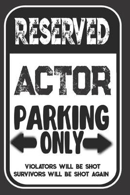 Book cover for Reserved Actor Parking Only. Violators Will Be Shot. Survivors Will Be Shot Again