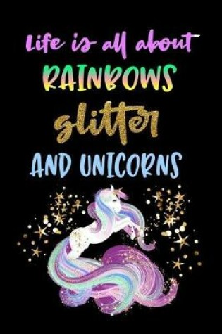 Cover of Life's All About Rainbows Glitter And Unicorns