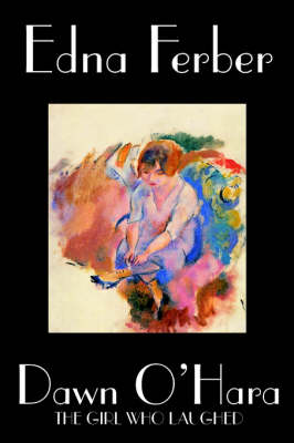 Book cover for Dawn O'Hara, The Girl Who Laughed by Edna Ferber, Fiction, Classics, Literary