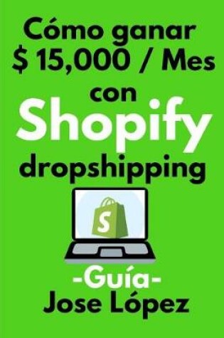 Cover of Como ganar $ 15,000 / Mes con Shopify dropshipping