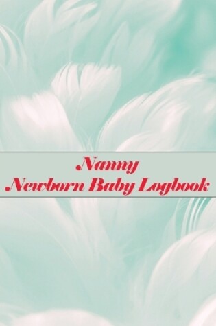 Cover of Nanny Newborn Baby Logbook