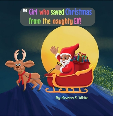 Book cover for The Girl who saved Christmas from the naughty Elf!