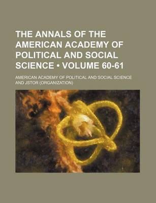 Book cover for The Annals of the American Academy of Political and Social Science Volume 60-61