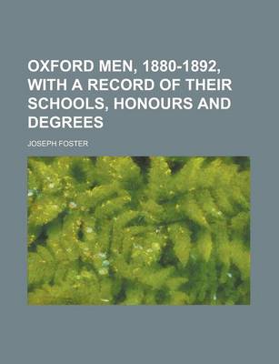 Book cover for Oxford Men, 1880-1892, with a Record of Their Schools, Honours and Degrees