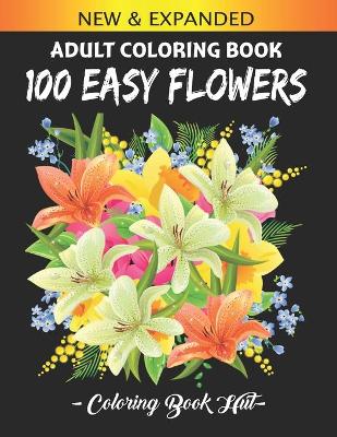 Book cover for 100 Easy Flowers Adult Coloring Book