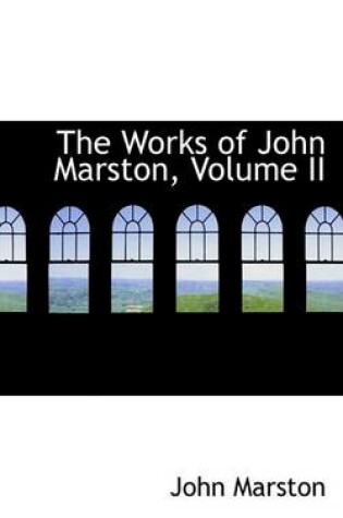 Cover of The Works of John Marston, Volume II