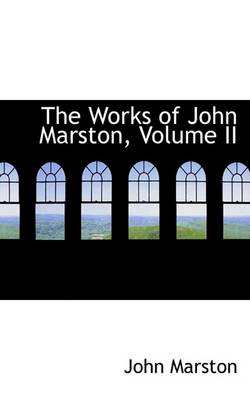 Book cover for The Works of John Marston, Volume II