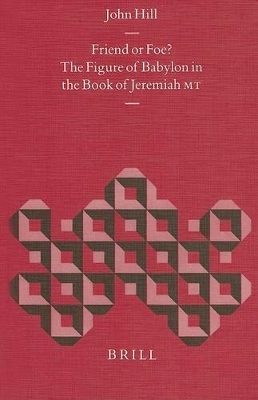Book cover for Friend or Foe? The Figure of Babylon in the Book of Jeremiah MT
