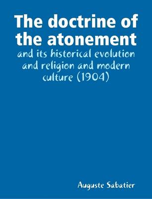 Book cover for The Doctrine of the Atonement : and Its Historical Evolution and Religion and Modern Culture (1904)