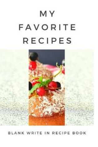 Cover of My Favorite Recipes - Blank Write In Recipe Book - Includes Sections For Ingredients Directions And Prep Time.