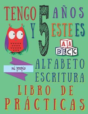 Book cover for Tengo 5 años y este es mi propio alfabeto escritura libro de prácticas