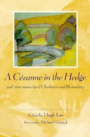 Cover of A Lee: A Cezanne in the Hedge & Other Memories of Charleston & Bloomsbury (Paper)