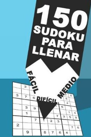 Cover of 150 Sudoku Para llenar - Fácil - Medio - Difícil