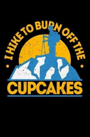 Cover of I Hike To Burn Off The cupcakes