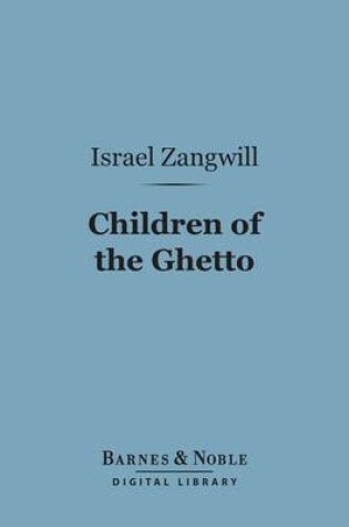 Cover of Children of the Ghetto (Barnes & Noble Digital Library)